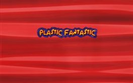 Plastic Fantastic 5